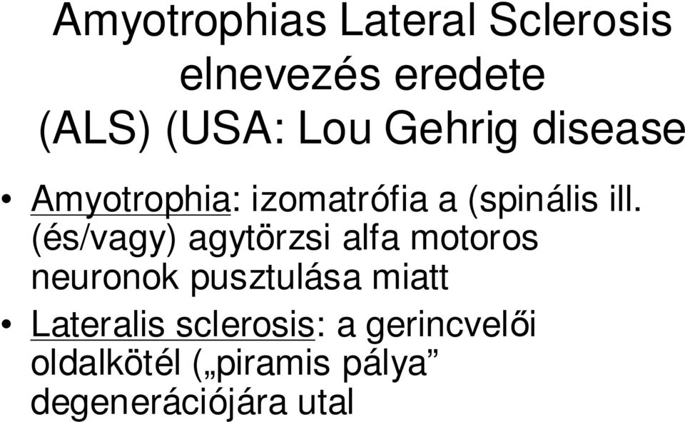 (és/vagy) agytörzsi alfa motoros neuronok pusztulása miatt