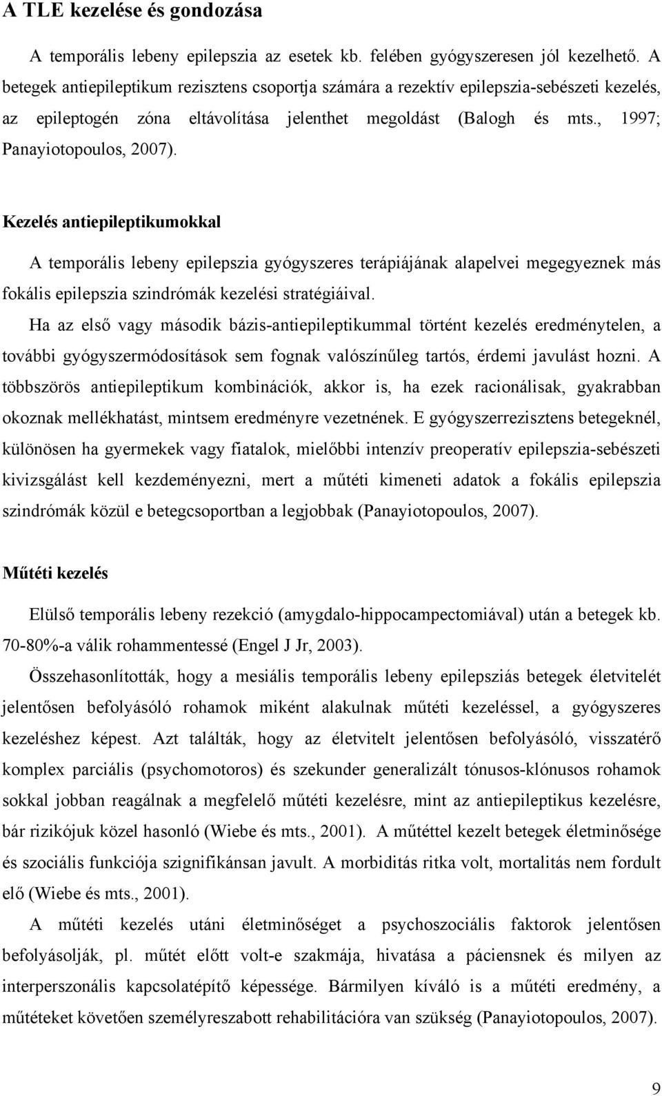 Kezelés antiepileptikumokkal A temporális lebeny epilepszia gyógyszeres terápiájának alapelvei megegyeznek más fokális epilepszia szindrómák kezelési stratégiáival.