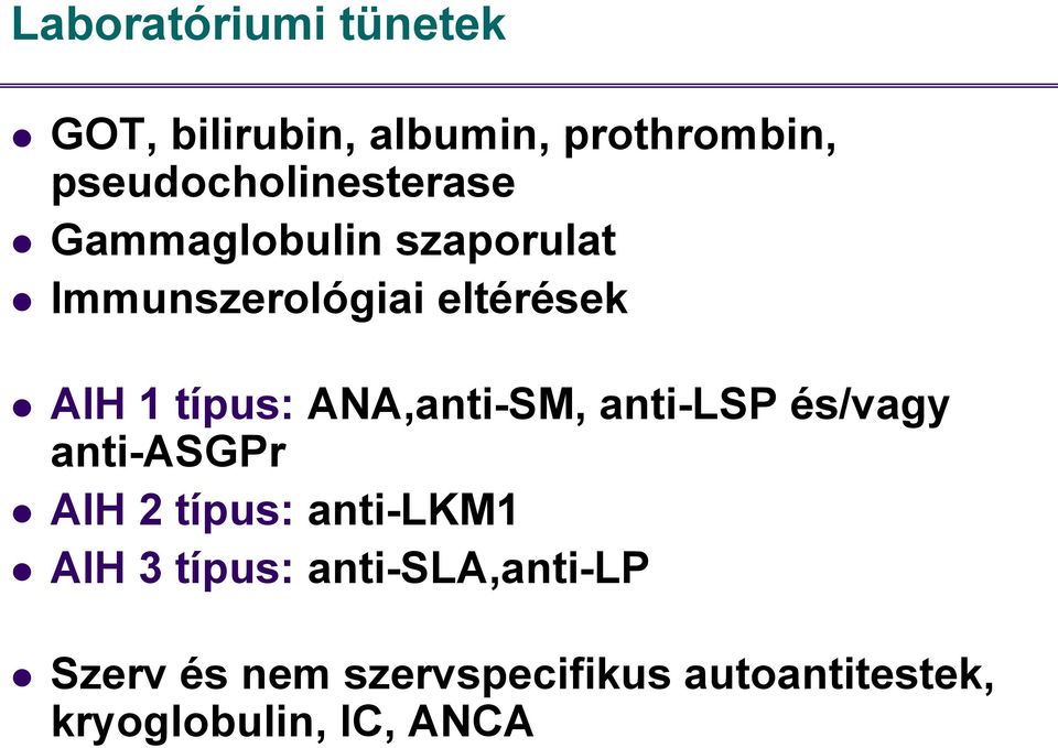 1 típus: ANA,anti-SM, anti-lsp és/vagy anti-asgpr AIH 2 típus: anti-lkm1 AIH