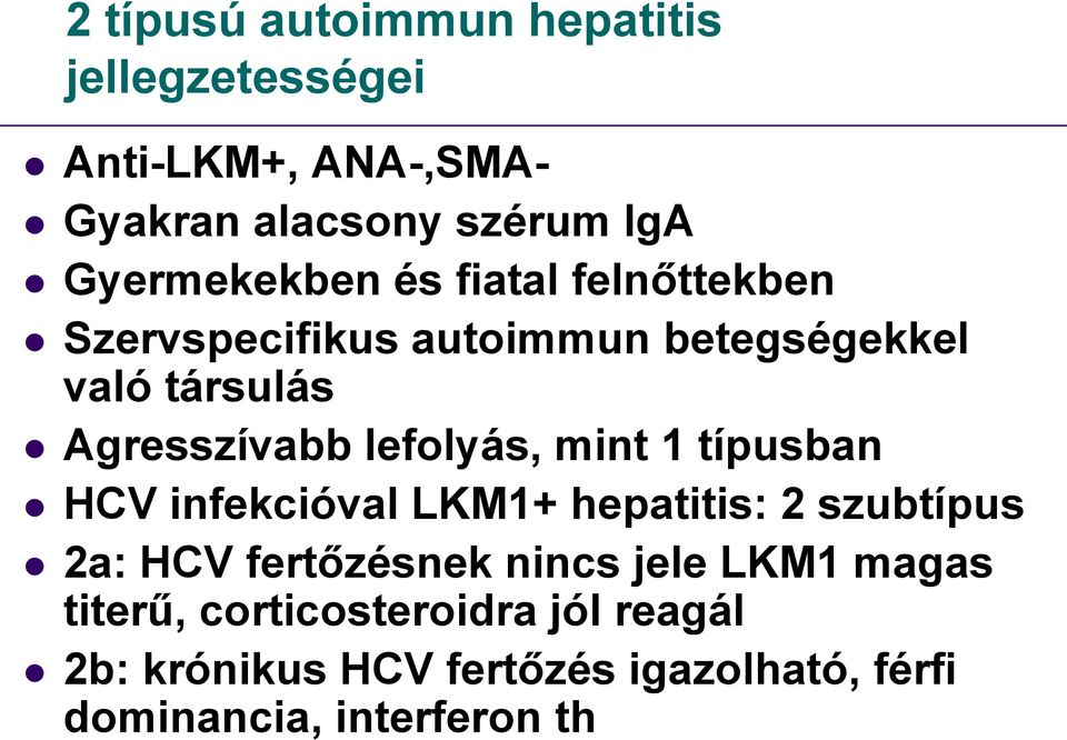 lefolyás, mint 1 típusban HCV infekcióval LKM1+ hepatitis: 2 szubtípus 2a: HCV fertőzésnek nincs jele