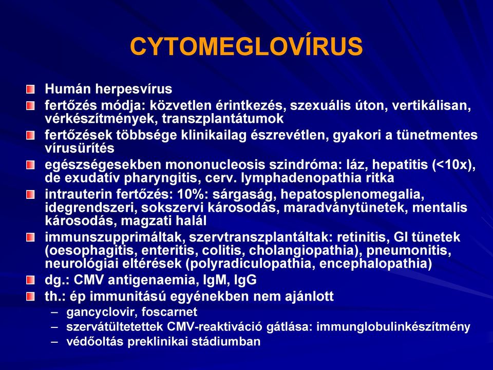 lymphadenopathia ritka intrauterin fertőzés: 10%: sárgaság, hepatosplenomegalia, idegrendszeri, sokszervi károsodás, maradványtünetek, mentalis károsodás, magzati halál immunszupprimáltak,