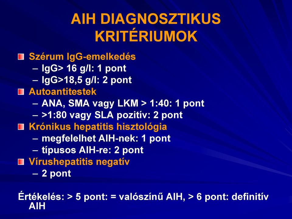 Krónikus hepatitis hisztológia megfelelhet AIH-nek: 1 pont típusos AIH-re: 2 pont