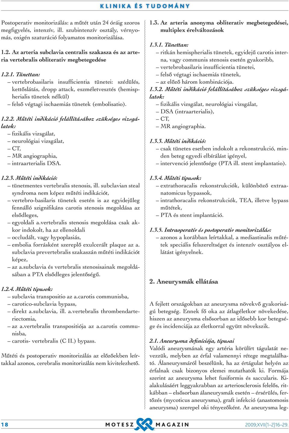 1.2.3. Műtéti indikáció: tünetmentes vertebralis stenosis, ill.