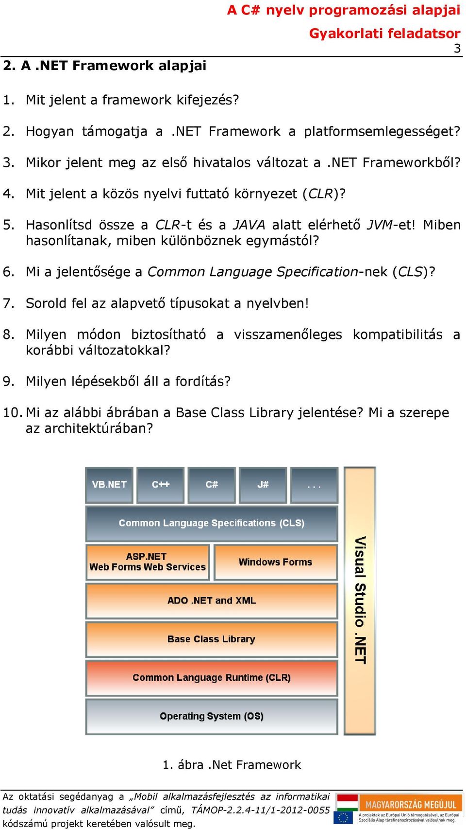 Miben hasonlítanak, miben különböznek egymástól? 6. Mi a jelentősége a Common Language Specification-nek (CLS)? 7. Sorold fel az alapvető típusokat a nyelvben! 8.