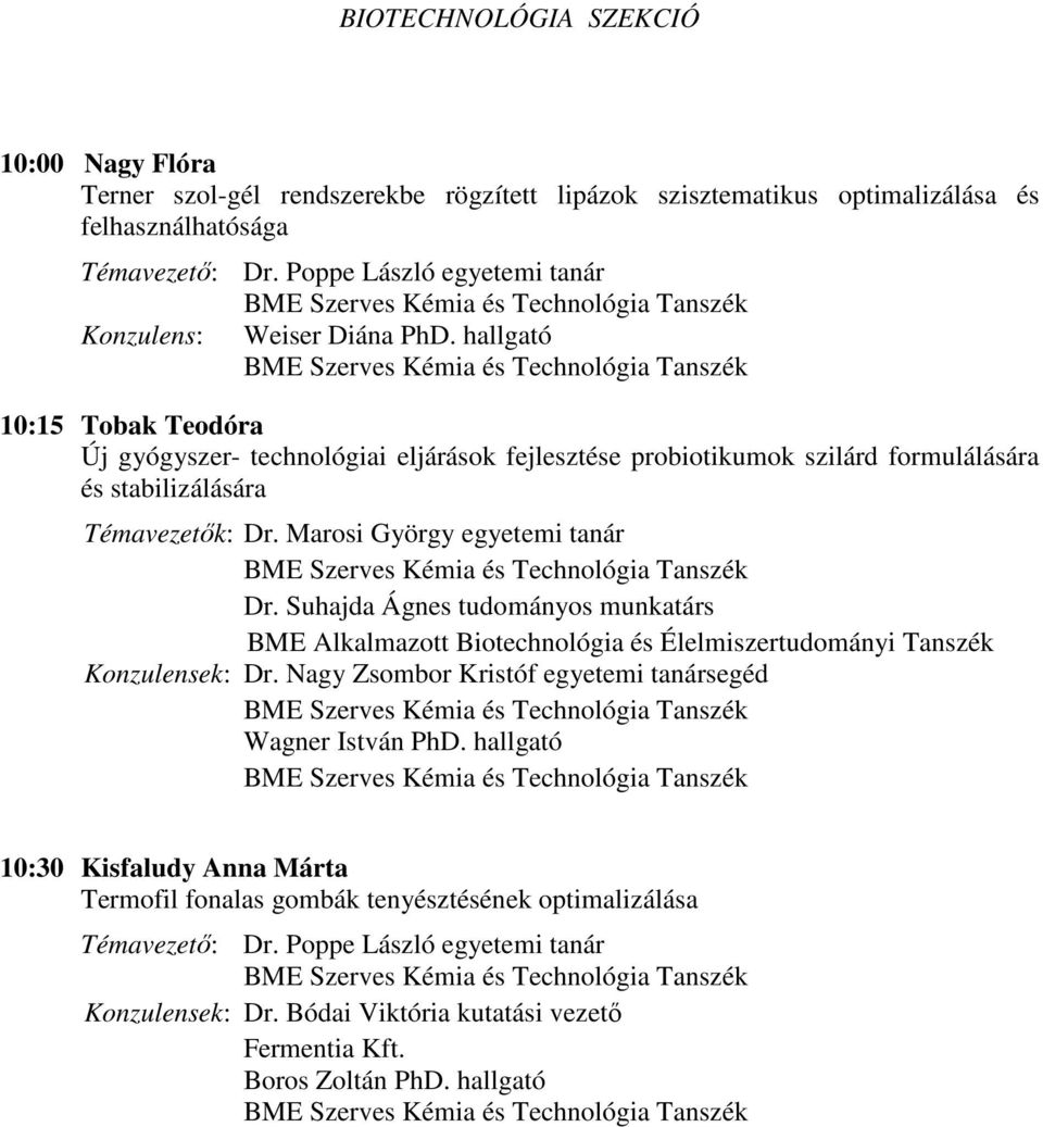 hallgató 10:15 Tobak Teodóra Új gyógyszer- technológiai eljárások fejlesztése probiotikumok szilárd formulálására és stabilizálására Témavezetők: Dr. Marosi György egyetemi tanár Dr.