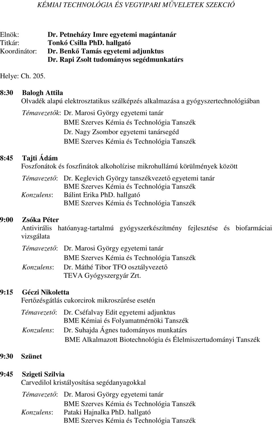 Marosi György egyetemi tanár Dr. Nagy Zsombor egyetemi tanársegéd 8:45 Tajti Ádám Foszfonátok és foszfinátok alkoholízise mikrohullámú körülmények között Témavezető: Dr.