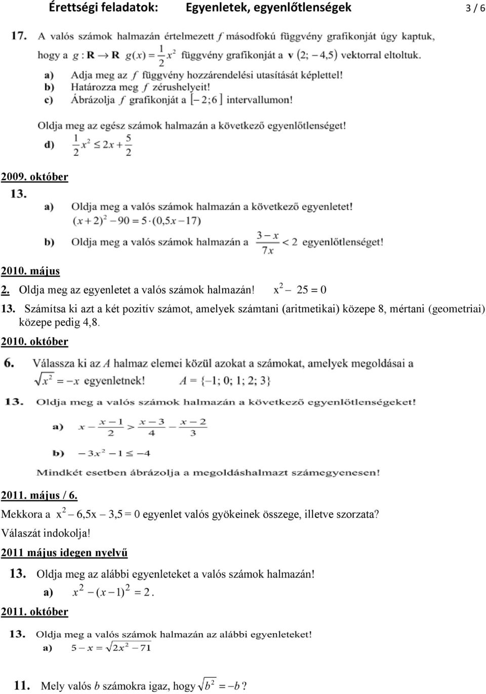 Számítsa ki azt a két pozitív számot, amelyek számtani (aritmetikai) közepe 8, mértani (geometriai) közepe