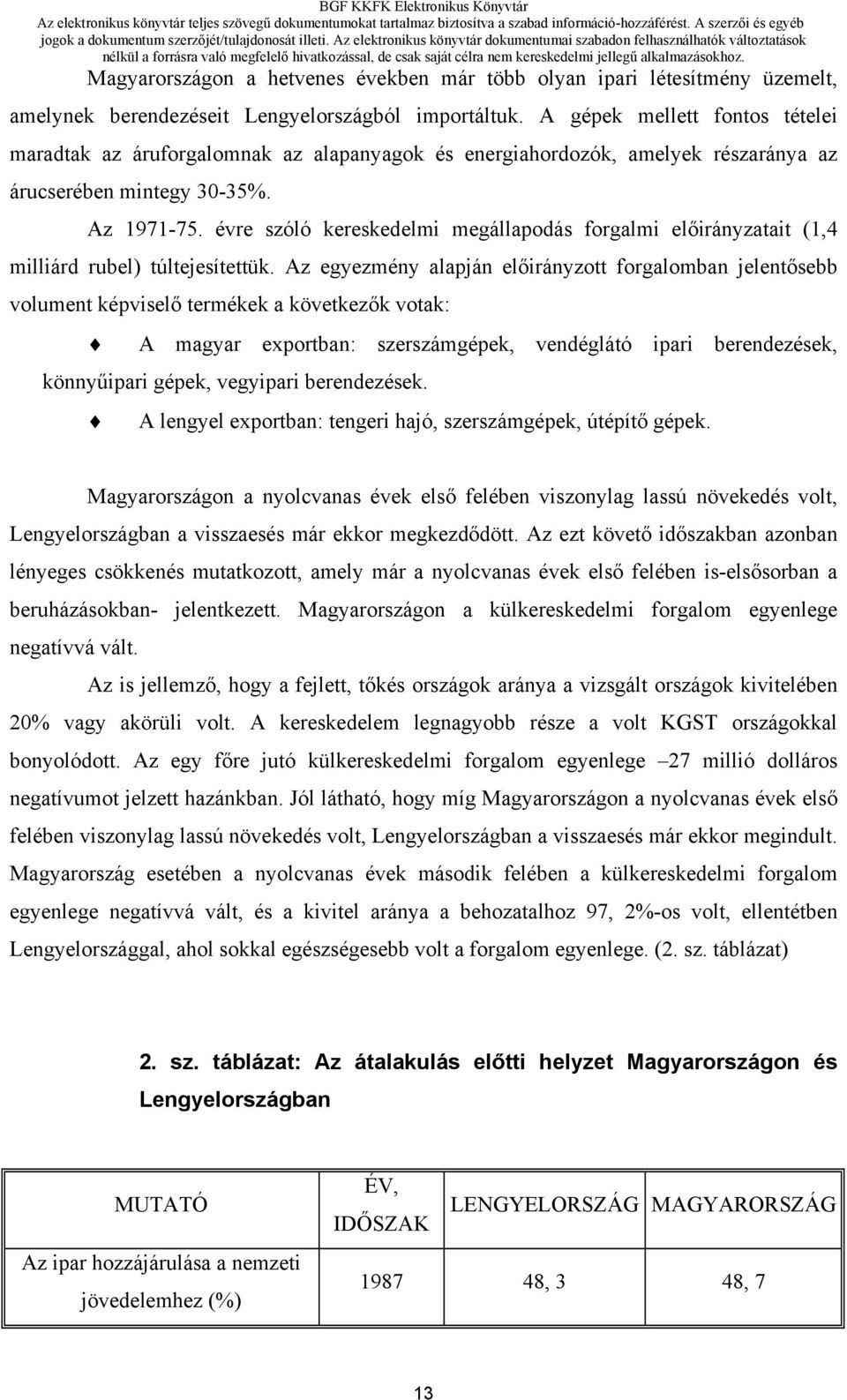 évre szóló kereskedelmi megállapodás forgalmi előirányzatait (1,4 milliárd rubel) túltejesítettük.