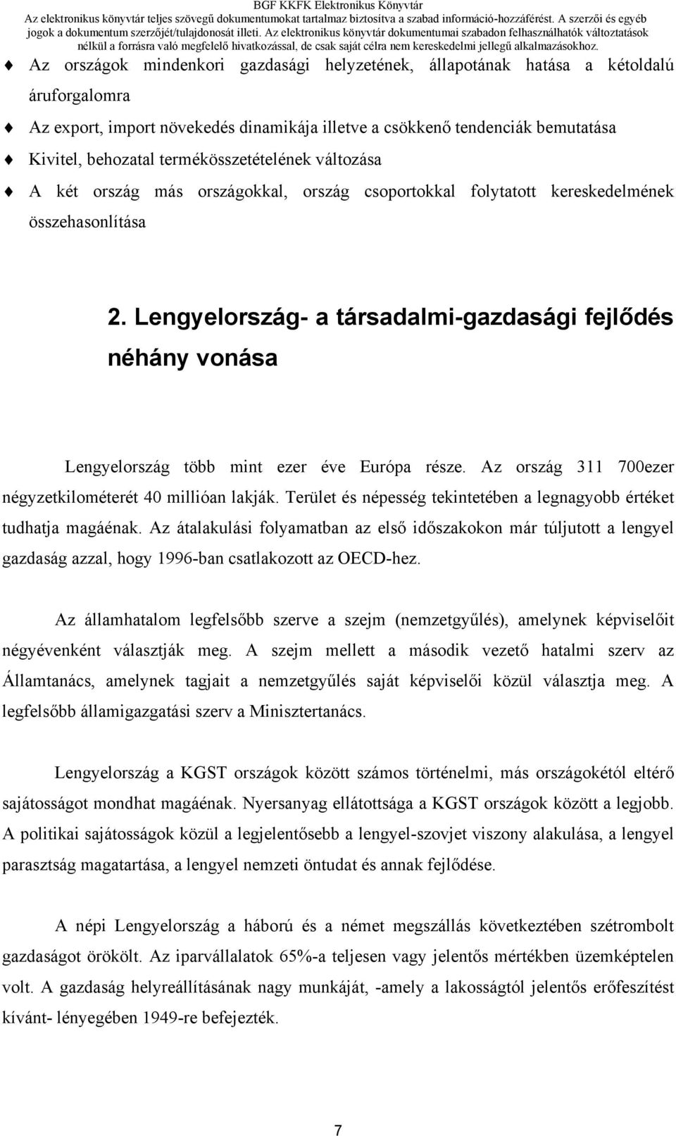 Lengyelország- a társadalmi-gazdasági fejlődés néhány vonása Lengyelország több mint ezer éve Európa része. Az ország 311 700ezer négyzetkilométerét 40 millióan lakják.