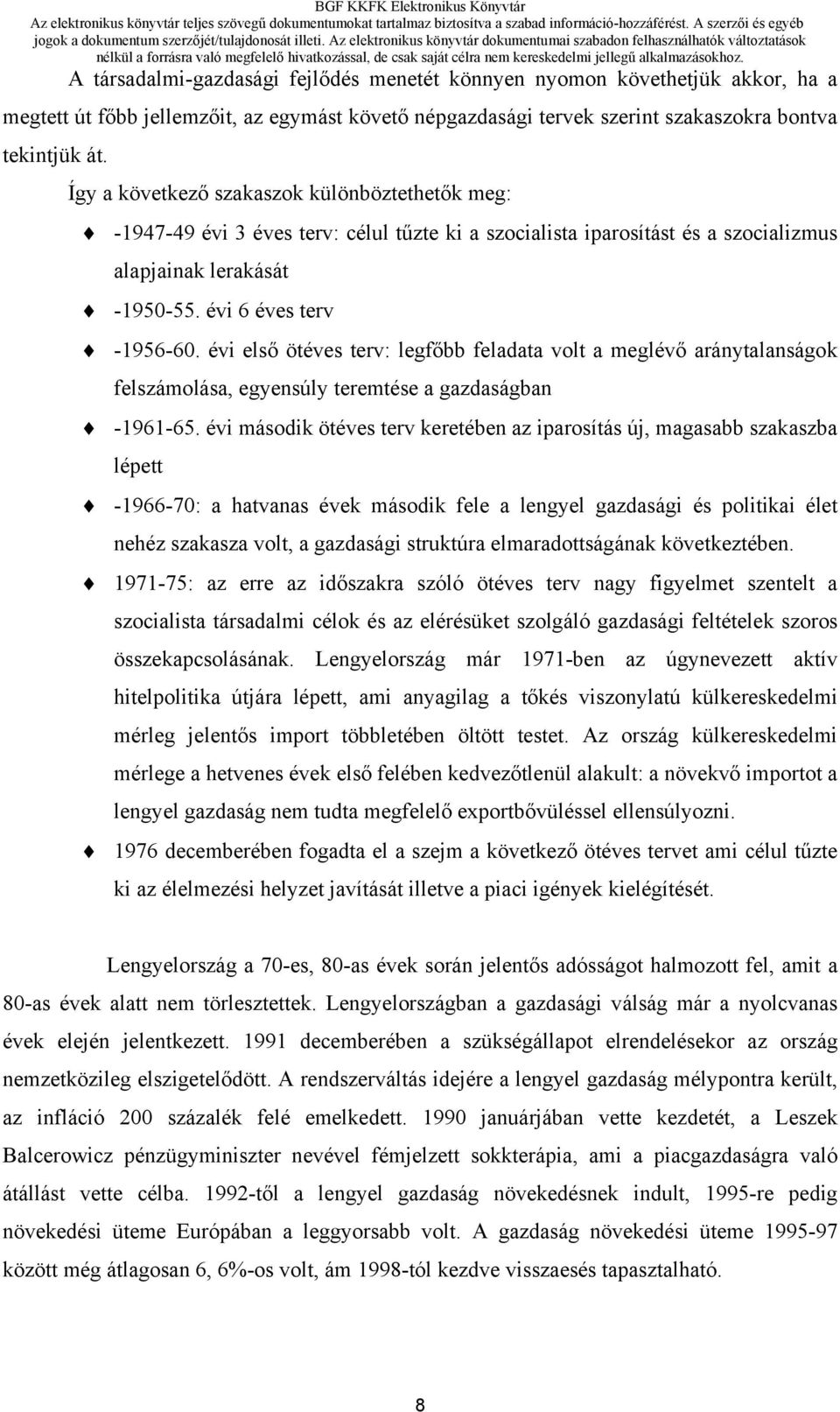 évi első ötéves terv: legfőbb feladata volt a meglévő aránytalanságok felszámolása, egyensúly teremtése a gazdaságban -1961-65.