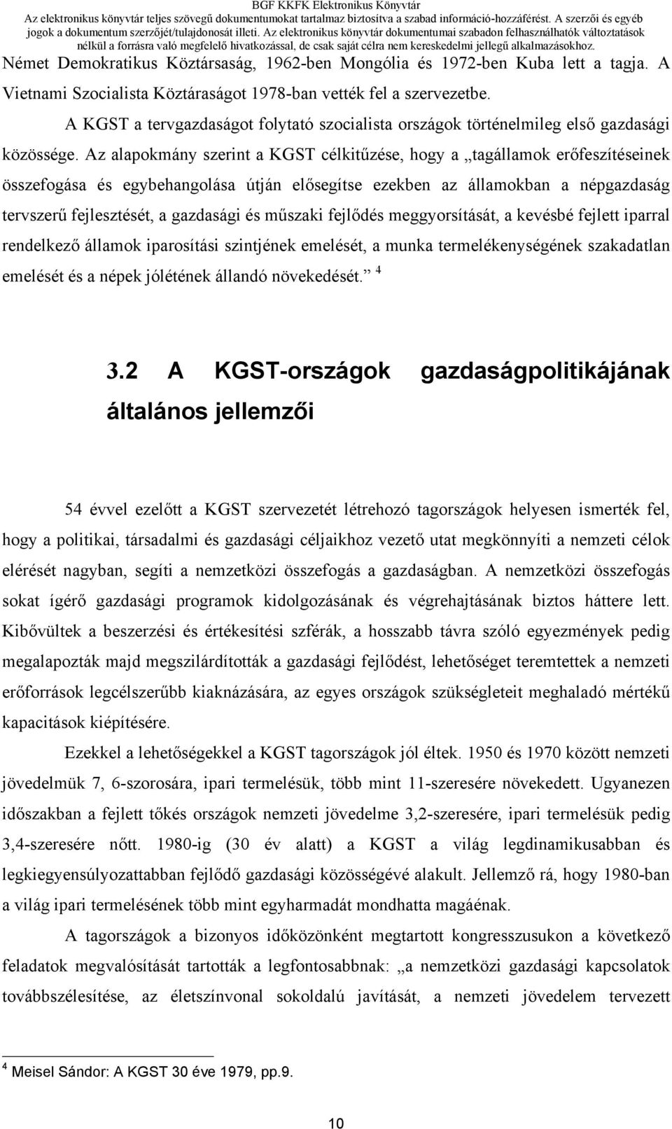 Az alapokmány szerint a KGST célkitűzése, hogy a tagállamok erőfeszítéseinek összefogása és egybehangolása útján elősegítse ezekben az államokban a népgazdaság tervszerű fejlesztését, a gazdasági és