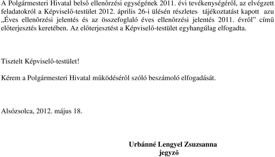 április 26-i ülésén részletes tájékoztatást kapott azu Éves ellenőrzési jelentés és az összefoglaló éves ellenőrzési jelentés 2011.