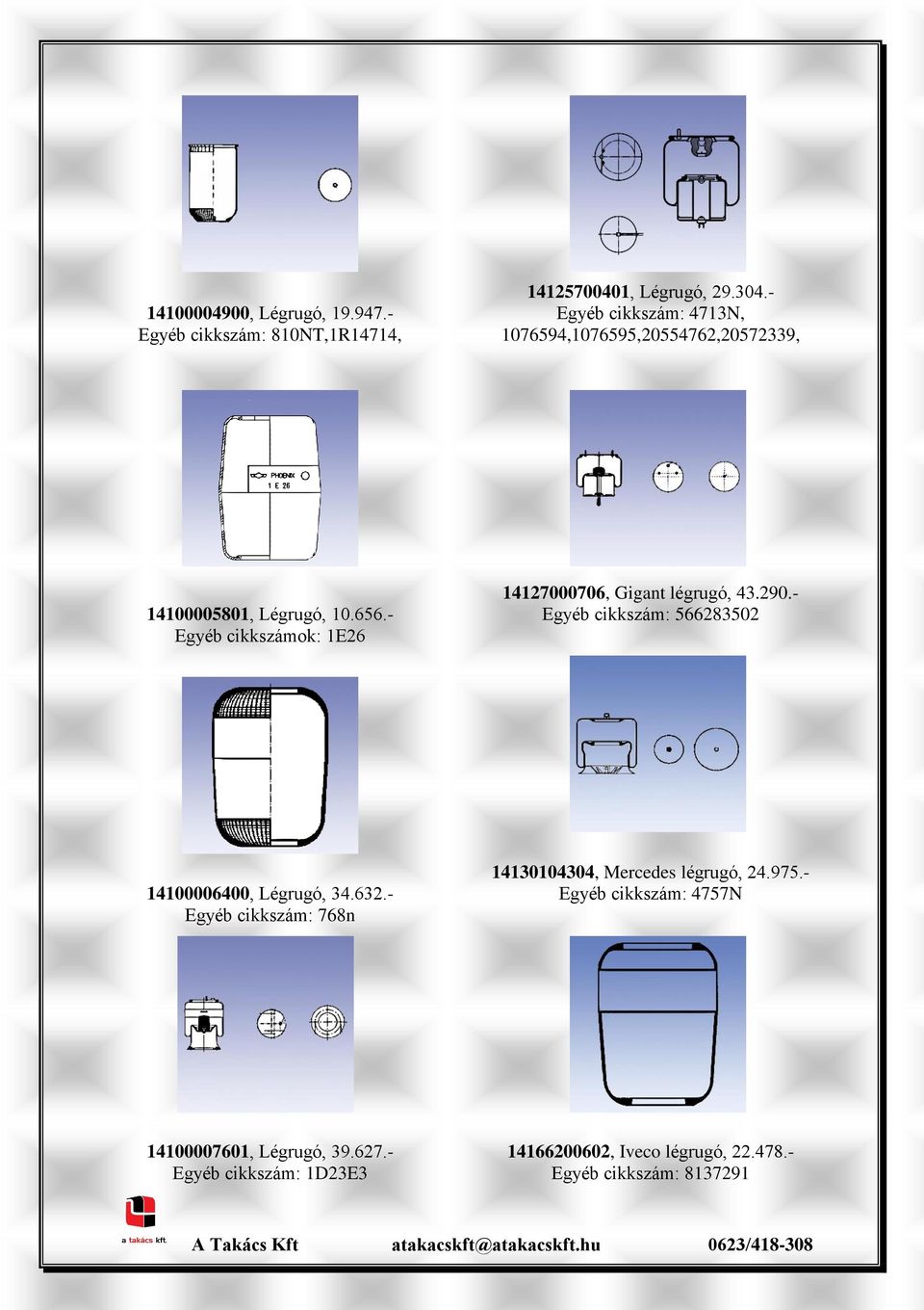 - Egyéb cikkszámok: 1E26 14127000706, Gigant légrugó, 43.290.- Egyéb cikkszám: 566283502 14100006400, Légrugó, 34.632.