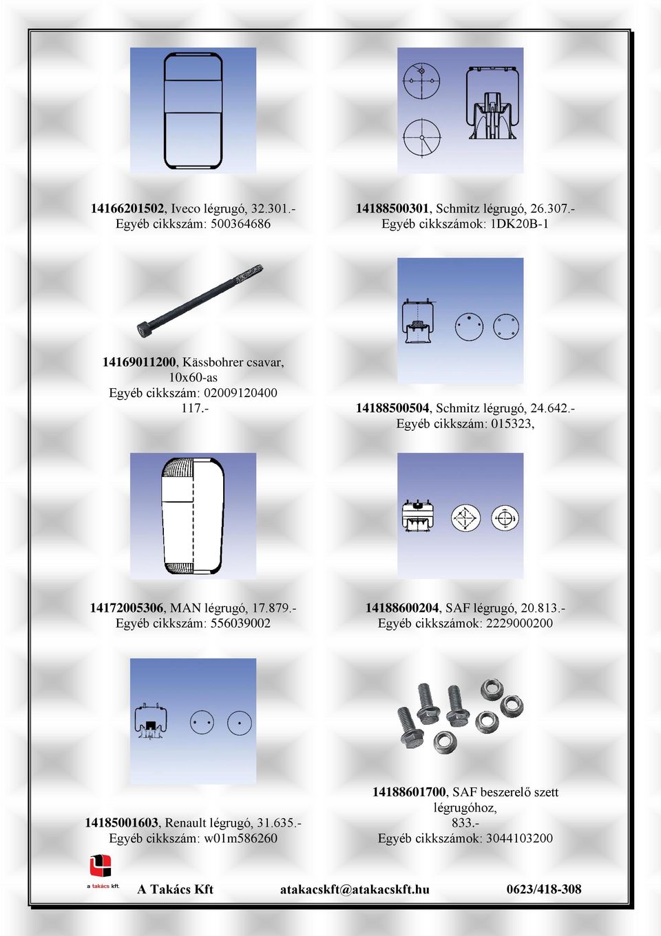 - 14188500504, Schmitz légrugó, 24.642.- Egyéb cikkszám: 015323, 14172005306, MAN légrugó, 17.879.