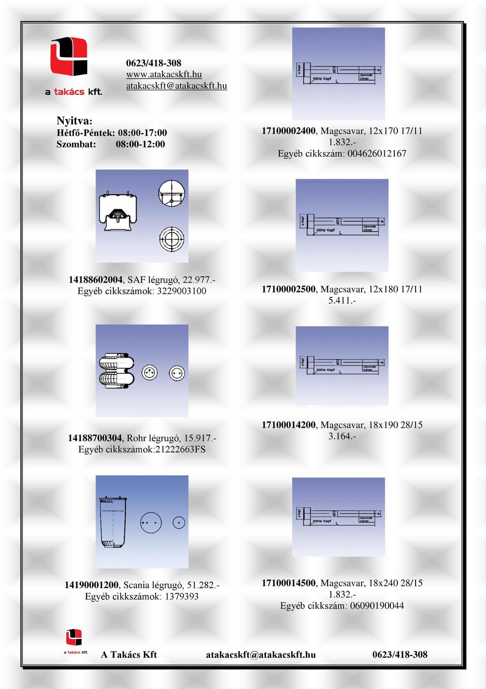 - Egyéb cikkszám: 004626012167 14188602004, SAF légrugó, 22.977.- Egyéb cikkszámok: 3229003100 17100002500, Magcsavar, 12x180 17/11 5.