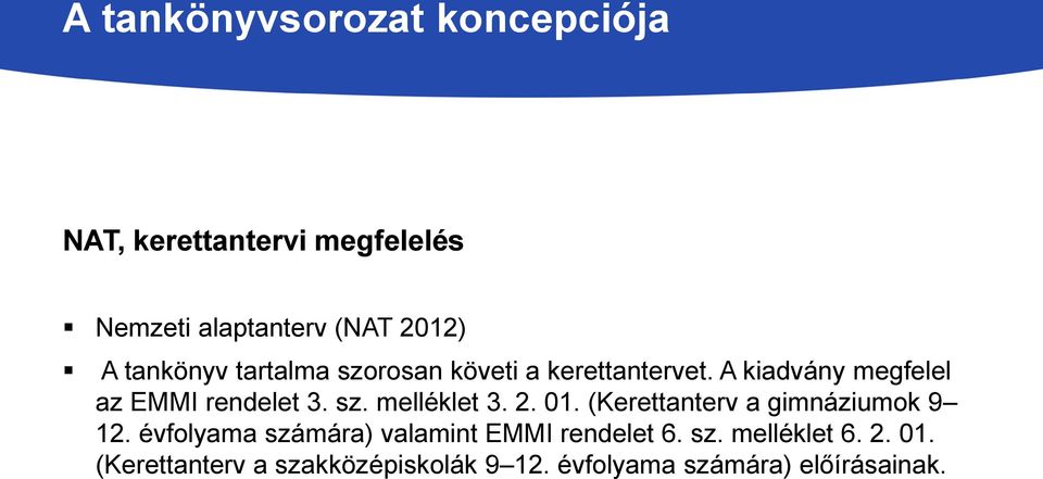 2. 01. (Kerettanterv a gimnáziumok 9 12. évfolyama számára) valamint EMMI rendelet 6. sz. melléklet 6.
