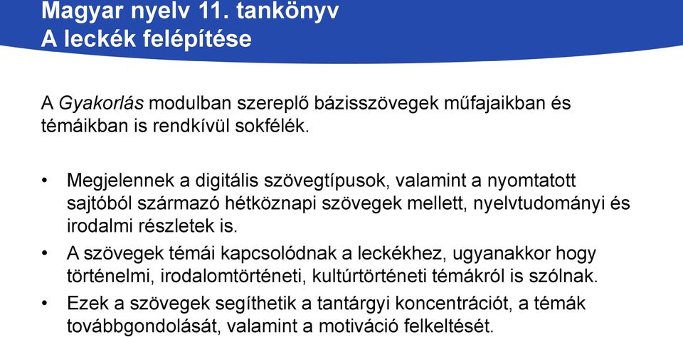 Megjelennek a digitális szövegtípusok, valamint a nyomtatott sajtóból származó hétköznapi szövegek mellett, nyelvtudományi és
