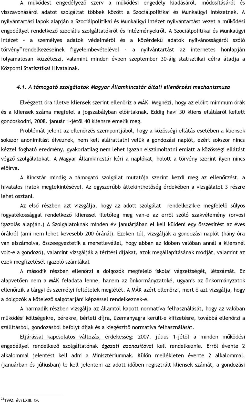 A Szociálpolitikai és Munkaügyi Intézet a személyes adatok védelméről és a közérdekű adatok nyilvánosságáról szóló törvény 21 rendelkezéseinek figyelembevételével a nyilvántartást az internetes