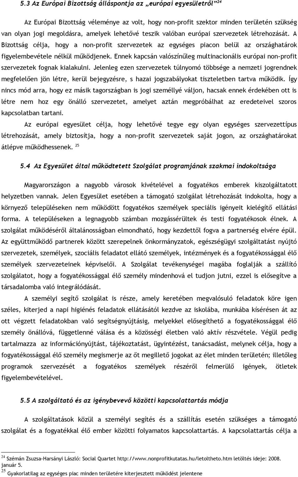 Ennek kapcsán valószínűleg multinacionális európai non-profit szervezetek fognak kialakulni.