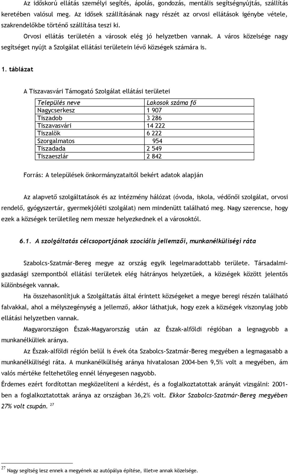 A város közelsége nagy segítséget nyújt a Szolgálat ellátási területein lévő községek számára is. 1.
