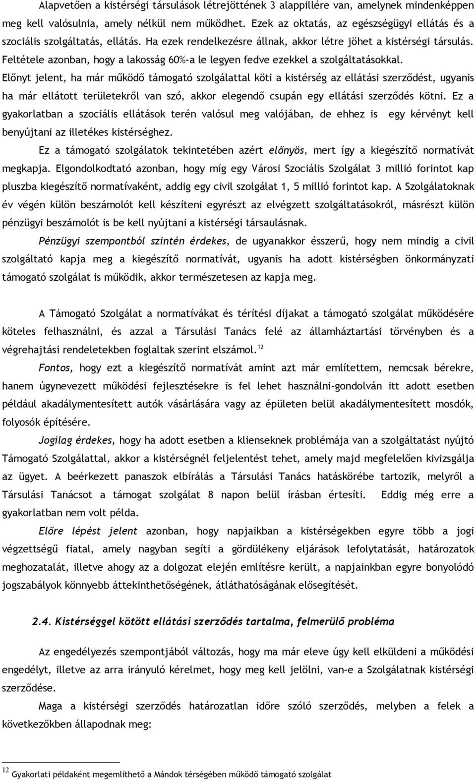 Feltétele azonban, hogy a lakosság 60%-a le legyen fedve ezekkel a szolgáltatásokkal.