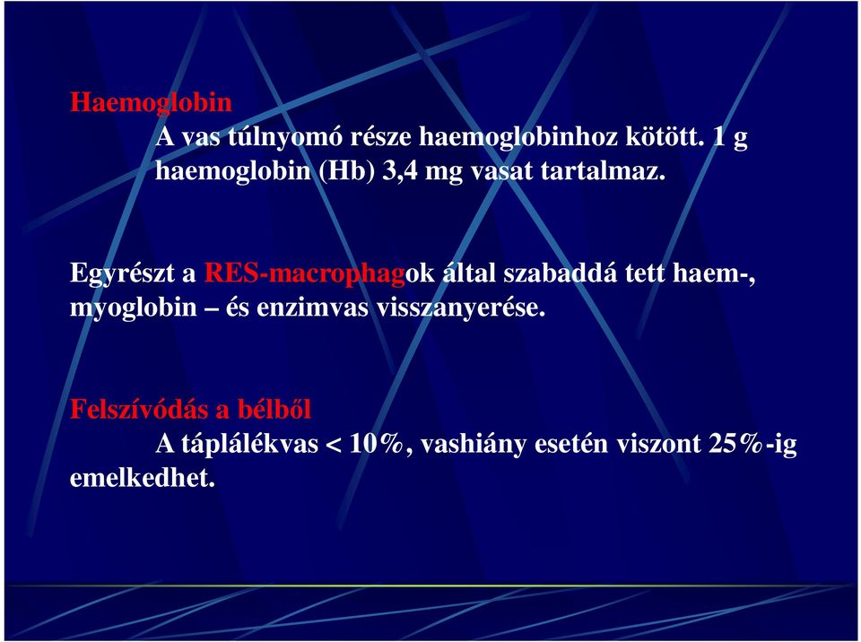 Egyrészt a RES-macrophagok által szabaddá tett haem-, myoglobin és