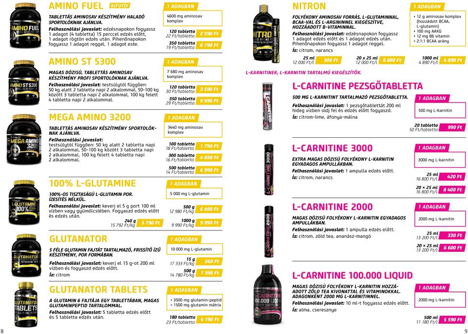 testsúlytól függően: 50 kg alatt 2 tabletta napi 2 alkalommal, 50-100 kg között 3 tabletta napi 2 alkalommal, 100 kg felett 4 tabletta napi 2 alkalommal.