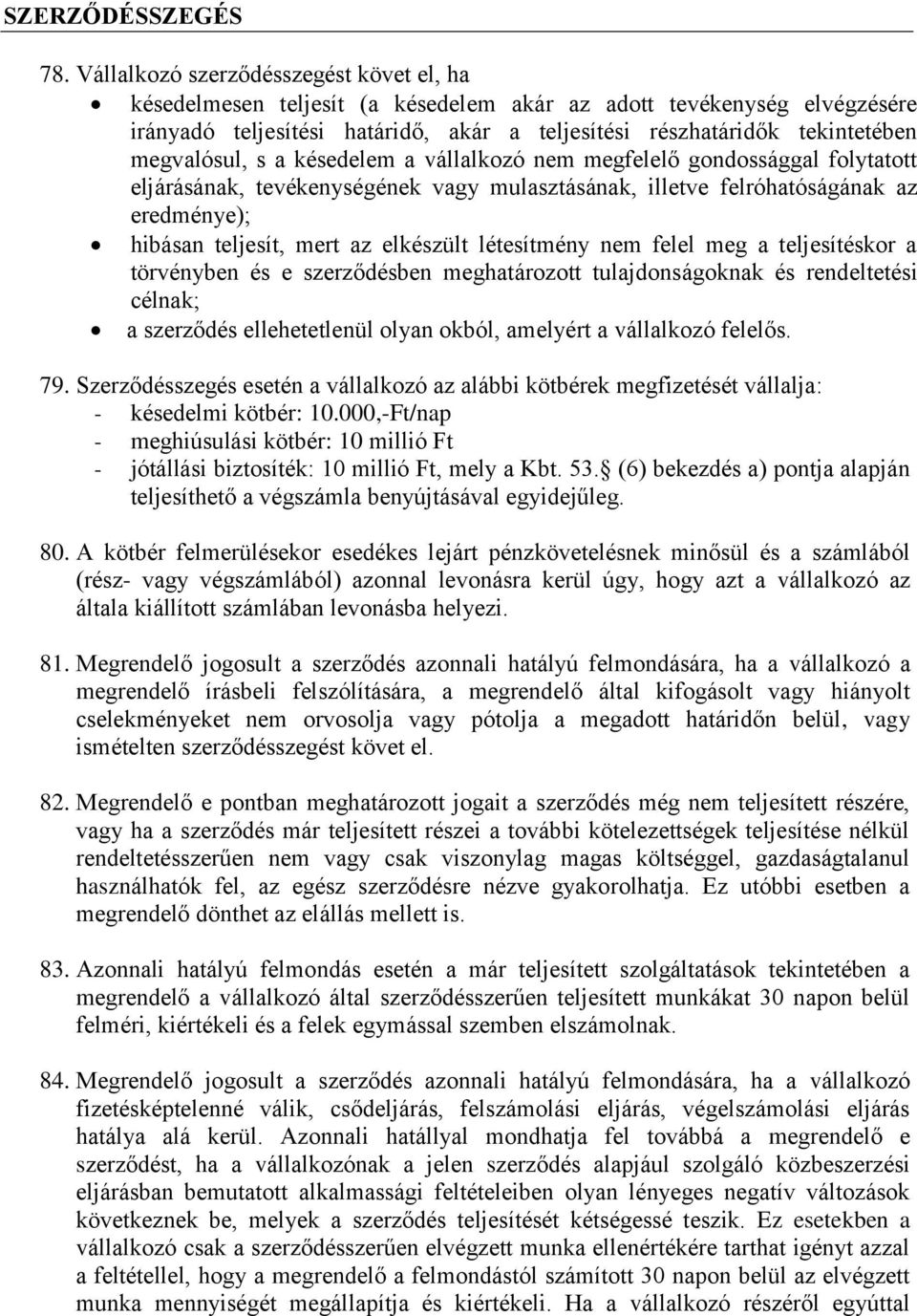 megvalósul, s a késedelem a vállalkozó nem megfelelő gondossággal folytatott eljárásának, tevékenységének vagy mulasztásának, illetve felróhatóságának az eredménye); hibásan teljesít, mert az