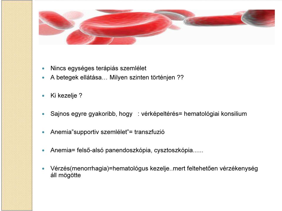 Sajnos egyre gyakoribb, hogy : vérképeltérés= hematológiai konsilium Anemia