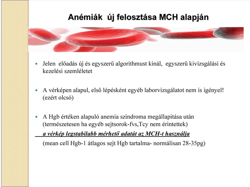 (ezért olcsó) A Hgb értéken alapuló anemia szindroma megállapitása után (természetesen ha egyéb sejtsorok-fvs,tcy