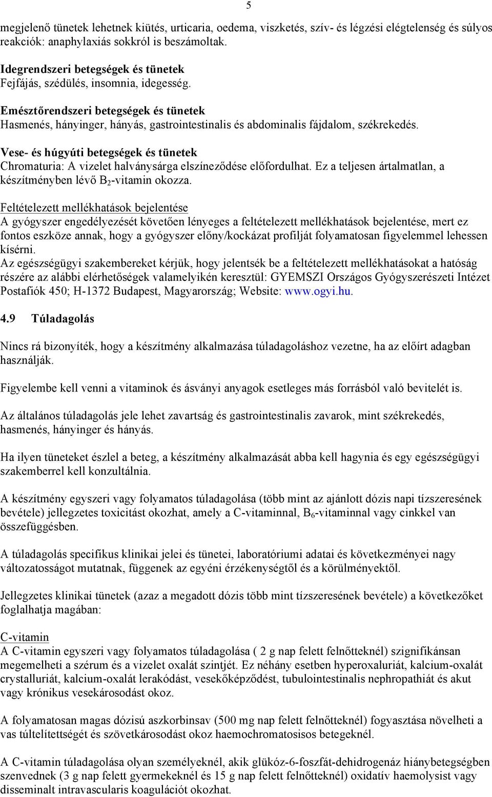 Emésztőrendszeri betegségek és tünetek Hasmenés, hányinger, hányás, gastrointestinalis és abdominalis fájdalom, székrekedés.