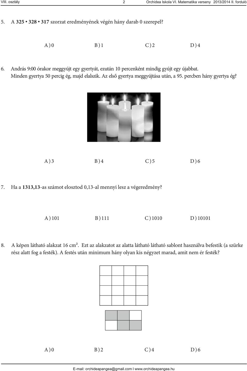 Az első gyertya meggyújtása után, a 9. percben hány gyertya ég? A). Orchidea Iskola VI. Matematika verseny 0/0 II.