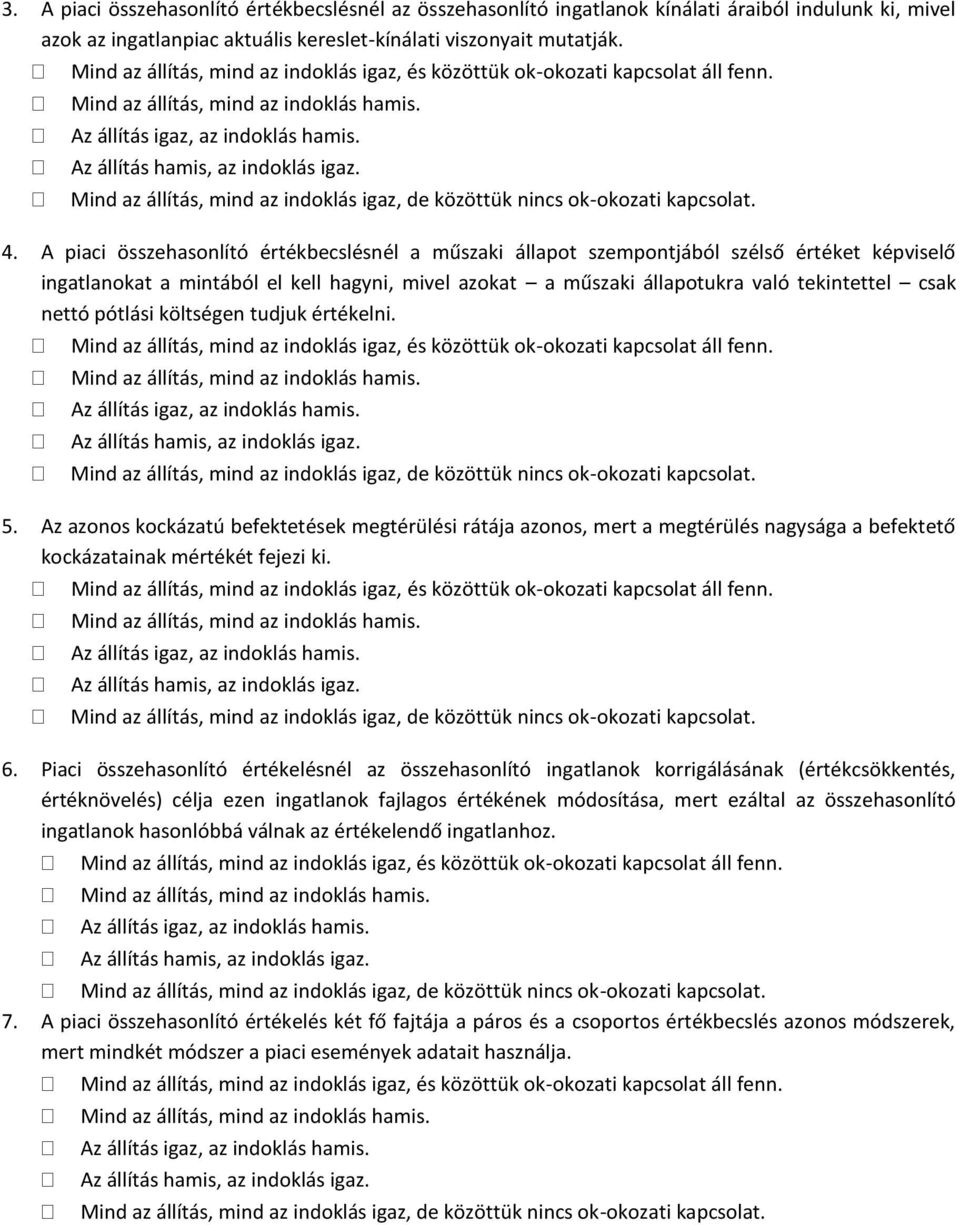 pótlási költségen tudjuk értékelni. 5. Az azonos kockázatú befektetések megtérülési rátája azonos, mert a megtérülés nagysága a befektető kockázatainak mértékét fejezi ki. 6.