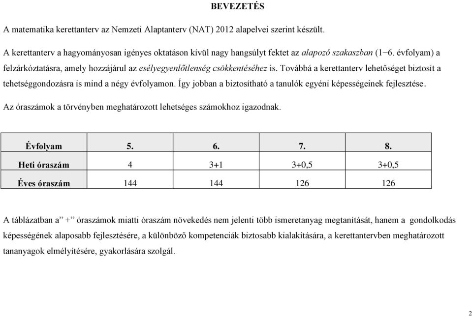 Továbbá a kerettanterv lehetőséget biztosít a tehetséggondozásra is mind a négy évfolyamon. Így jobban a biztosítható a tanulók egyéni képességeinek fejlesztése.