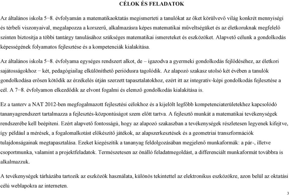 életkoruknak megfelelő szinten biztosítja a többi tantárgy tanulásához szükséges matematikai ismereteket és eszközöket.