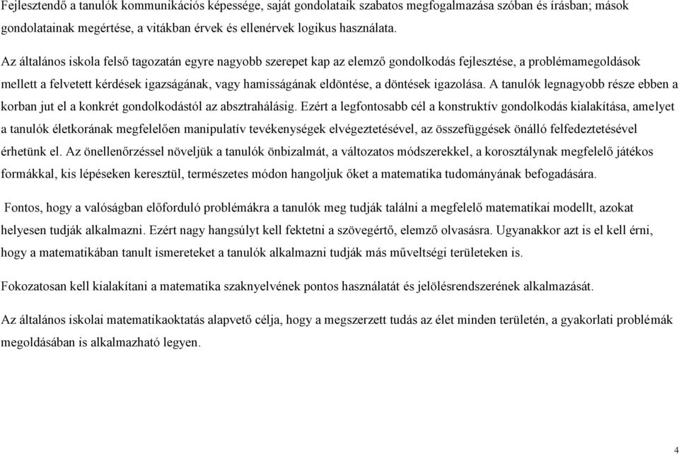 döntések igazolása. A tanulók legnagyobb része ebben a korban jut el a konkrét gondolkodástól az absztrahálásig.