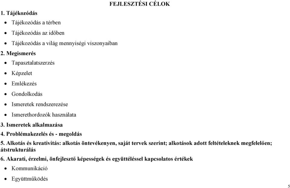 Ismeretek alkalmazása 4. Problémakezelés és - megoldás FEJLESZTÉSI CÉLOK 5.