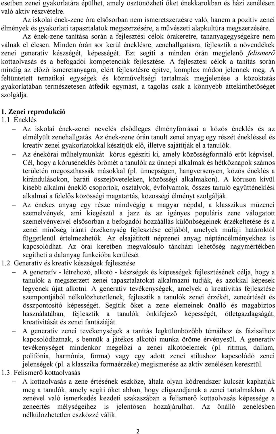 Az ének-zene tanítása során a fejlesztési célok órakeretre, tananyagegységekre nem válnak el élesen.