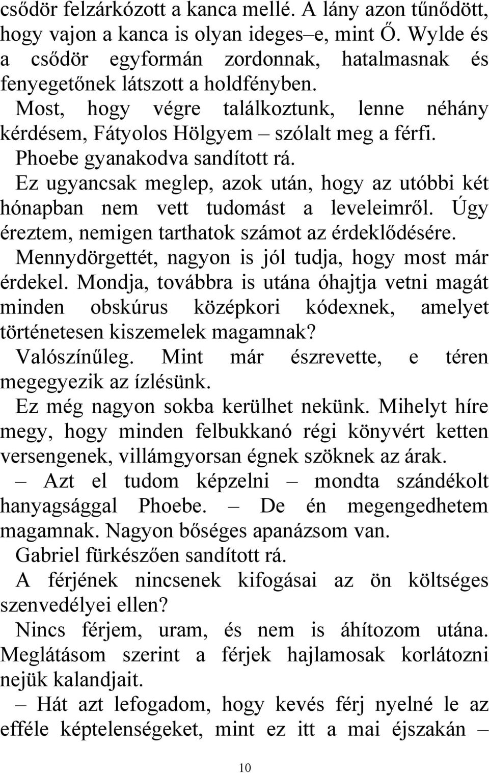 Ez ugyancsak meglep, azok után, hogy az utóbbi két hónapban nem vett tudomást a leveleimről. Úgy éreztem, nemigen tarthatok számot az érdeklődésére.