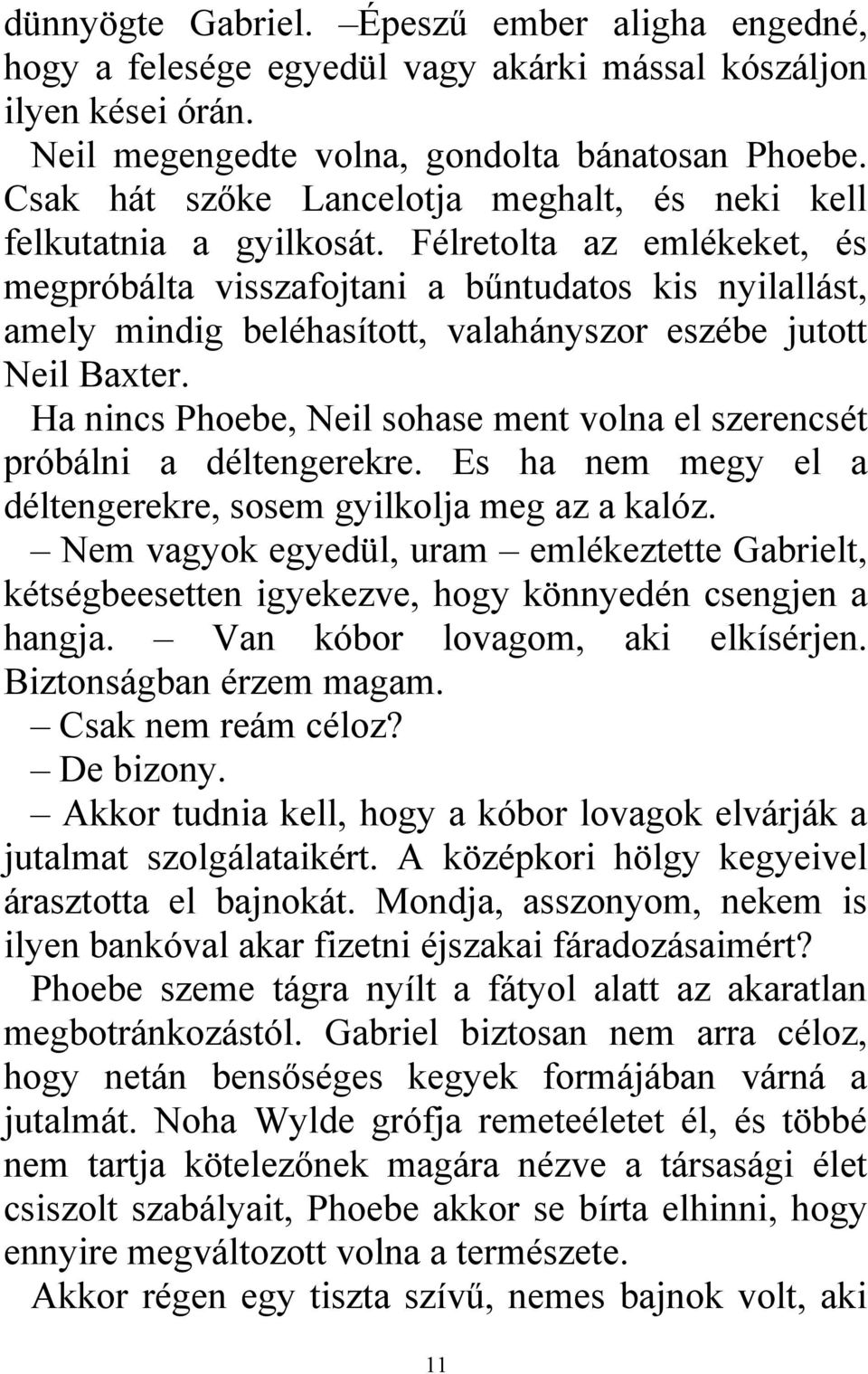 Félretolta az emlékeket, és megpróbálta visszafojtani a bűntudatos kis nyilallást, amely mindig beléhasított, valahányszor eszébe jutott Neil Baxter.