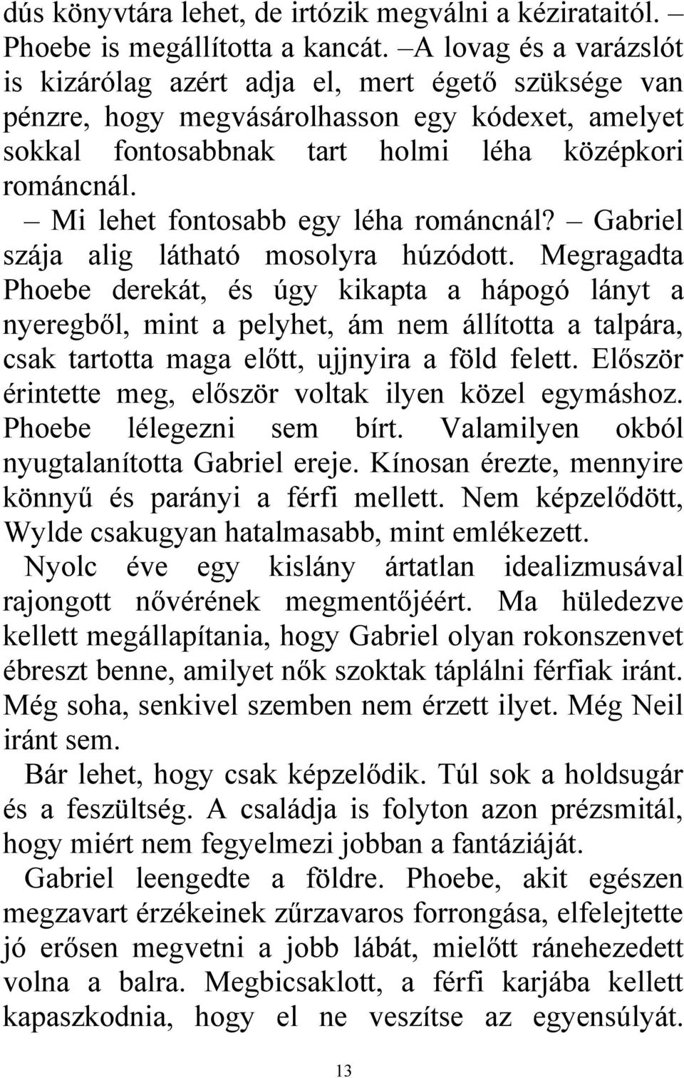 Mi lehet fontosabb egy léha románcnál? Gabriel szája alig látható mosolyra húzódott.