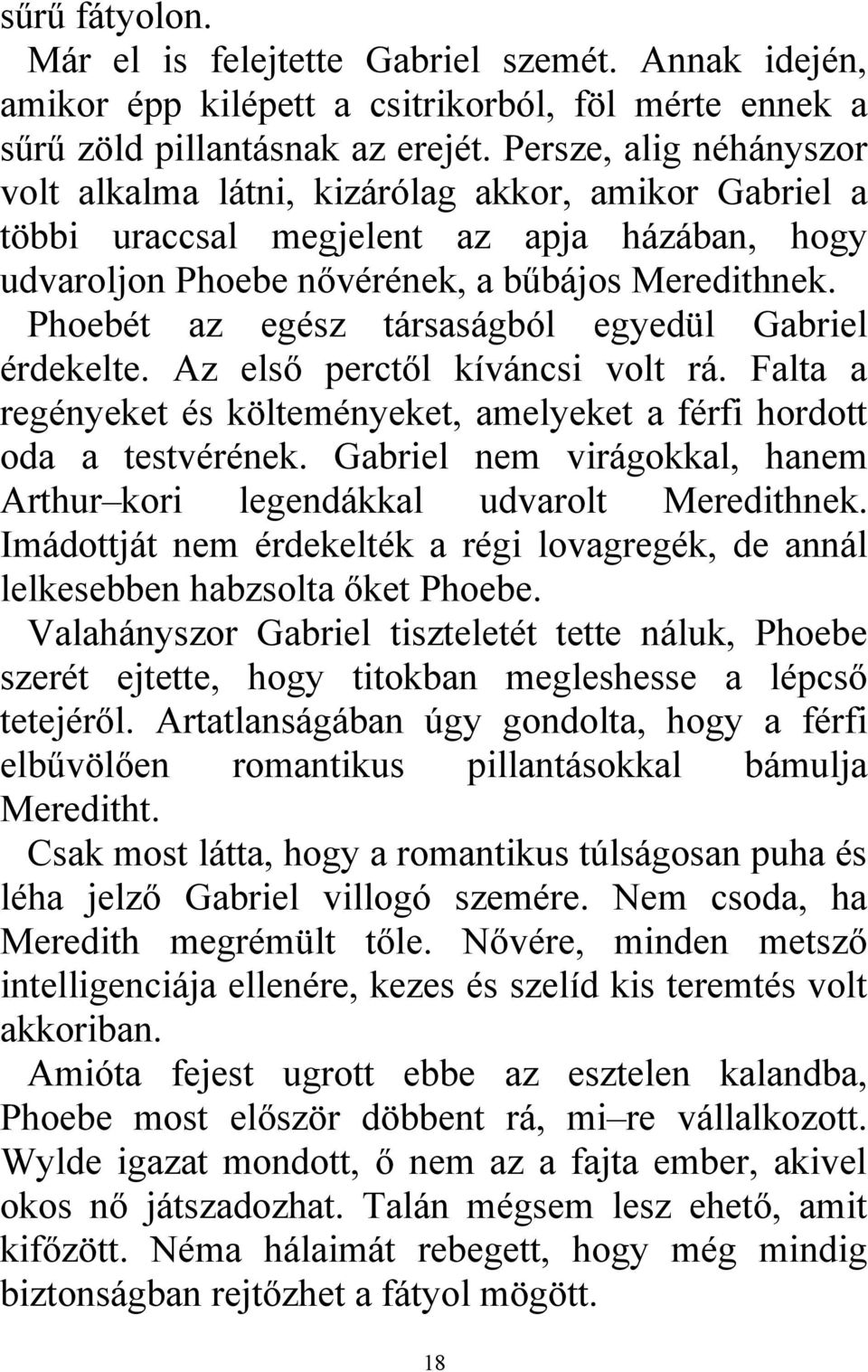 Phoebét az egész társaságból egyedül Gabriel érdekelte. Az első perctől kíváncsi volt rá. Falta a regényeket és költeményeket, amelyeket a férfi hordott oda a testvérének.