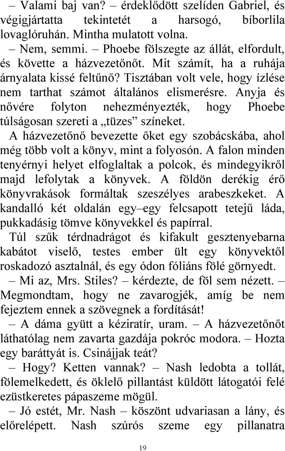 Anyja és nővére folyton nehezményezték, hogy Phoebe túlságosan szereti a tüzes színeket. A házvezetőnő bevezette őket egy szobácskába, ahol még több volt a könyv, mint a folyosón.