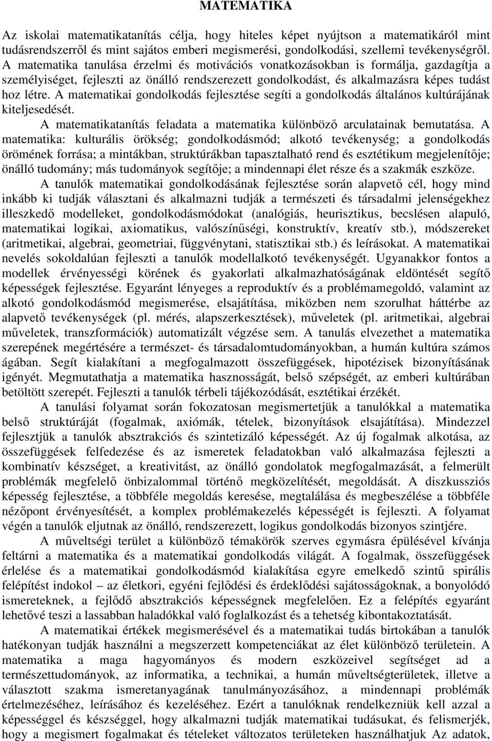 A matematikai gondolkodás fejlesztése segíti a gondolkodás általános kultúrájának kiteljesedését. A matematikatanítás feladata a matematika különböző arculatainak bemutatása.