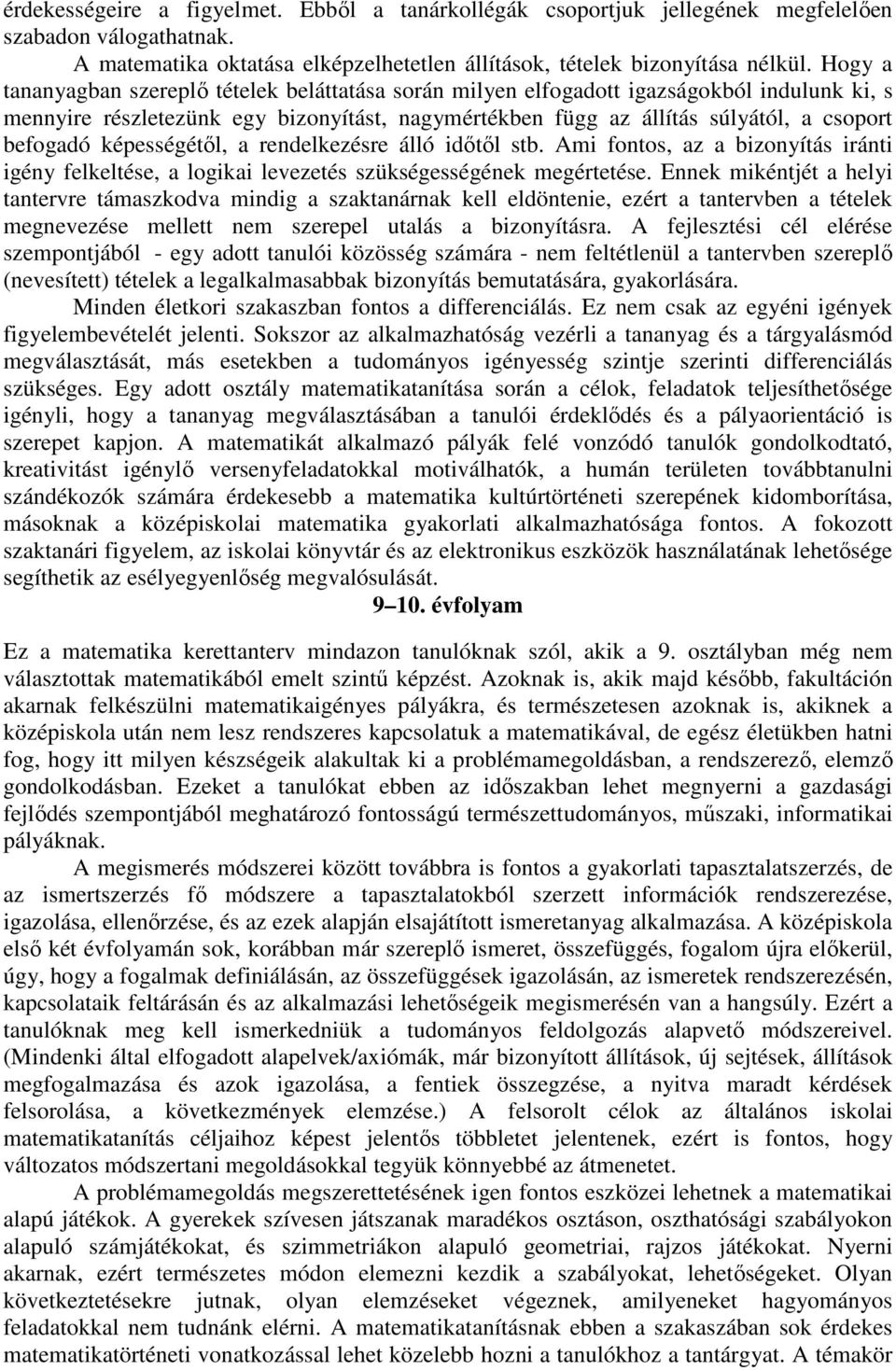 képességétől, a rendelkezésre álló időtől stb. Ami fontos, az a bizonyítás iránti igény felkeltése, a logikai levezetés szükségességének megértetése.