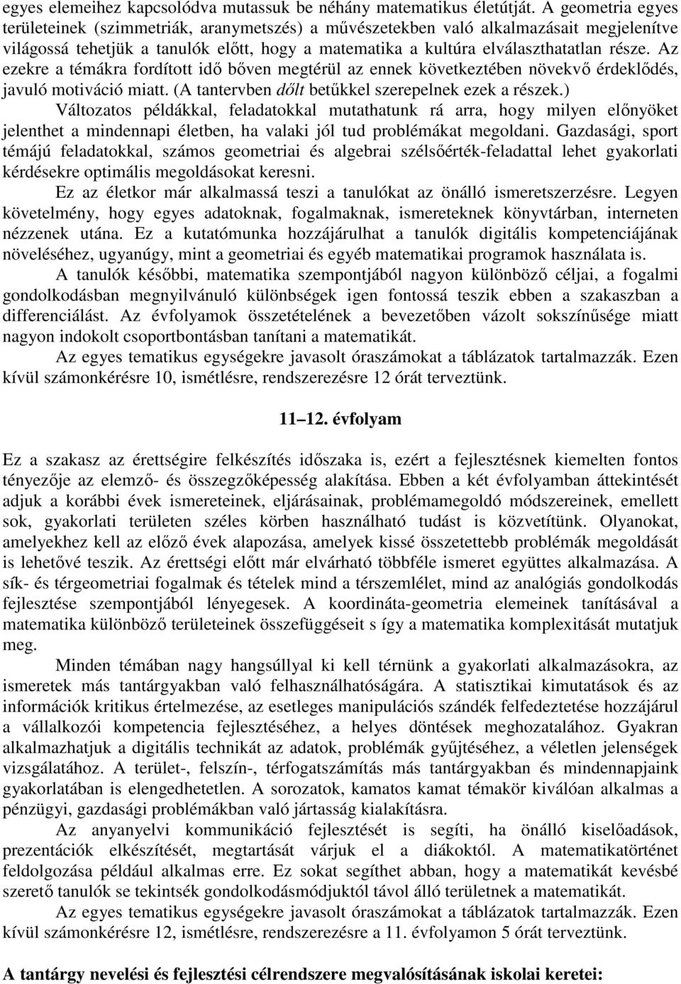 Az ezekre a témákra fordított idő bőven megtérül az ennek következtében növekvő érdeklődés, javuló motiváció miatt. (A tantervben dőlt betűkkel szerepelnek ezek a részek.