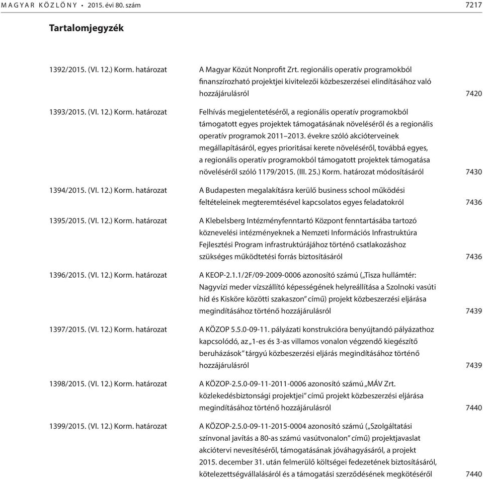 határozat Felhívás megjelentetéséről, a regionális operatív programokból támogatott egyes projektek támogatásának növeléséről és a regionális operatív programok 2011 2013.