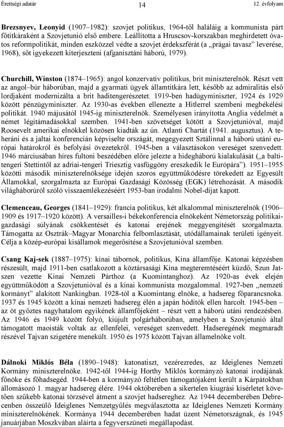 háború, 1979). Churchill, Winston (1874 1965): angol konzervatív politikus, brit miniszterelnök.