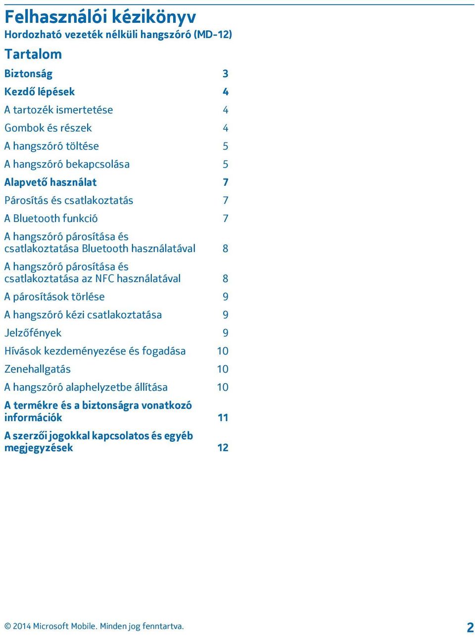 A hangszóró párosítása és csatlakoztatása az NFC használatával 8 A párosítások törlése 9 A hangszóró kézi csatlakoztatása 9 Jelzőfények 9 Hívások kezdeményezése és