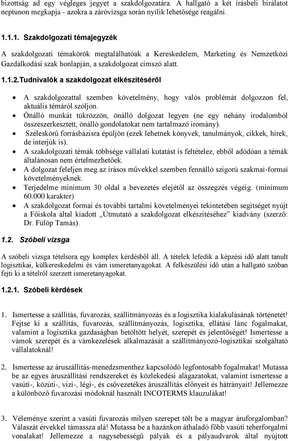 Tudnivalók a szakdolgozat elkészítéséről A szakdolgozattal szemben követelmény, hogy valós problémát dolgozzon fel, aktuális témáról szóljon.